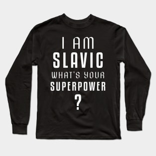 I am slavic, what's your superpower? Long Sleeve T-Shirt